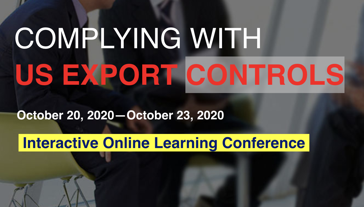 October 20-23: COMPLYING WITH US EXPORT CONTROLS